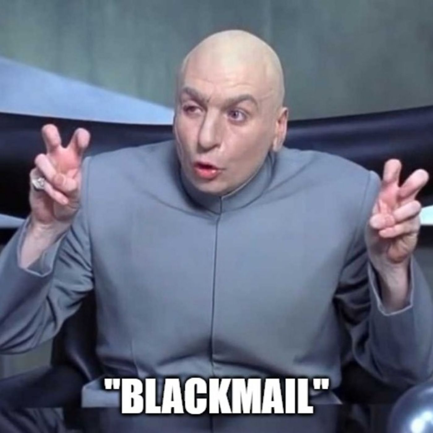 Quote-unquote blackmail